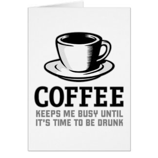 Coffee Keeps me Busy until it's time to be Drunk Cards