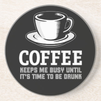 Coffee Keeps me Busy until it's time to be Drunk Drink Coaster