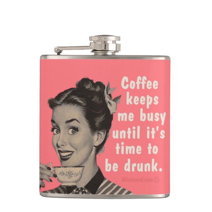 Coffee keeps me busy until it's time to be drunk. flask