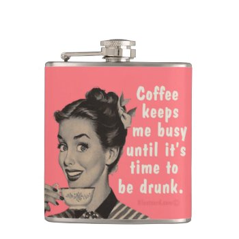 Coffee Keeps Me Busy Until It's Time To Be Drunk. Hip Flask by bluntcard at Zazzle