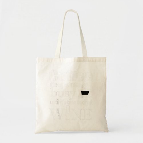 Coffee Keeps Me Busy Until its Time To Drink Wine Tote Bag