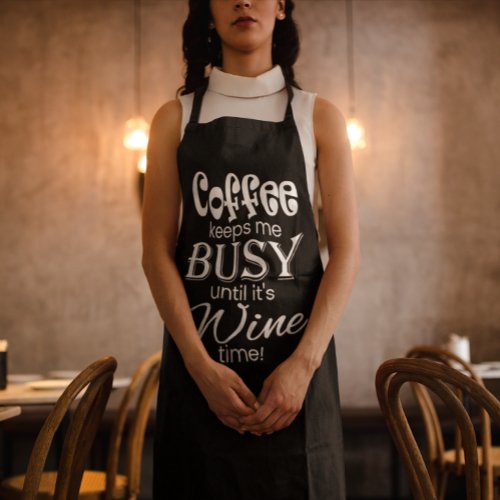 Coffee Keeps Me Busy Until Its Wine Time Apron