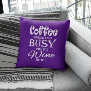 Coffee Keeps Me Busy Until It's Wine Time! Throw Pillow