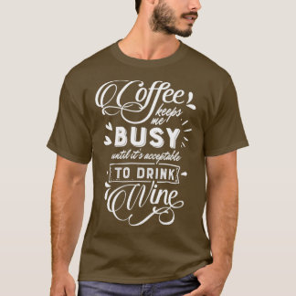 Coffee Keeps Me Busy Until Wine  T-Shirt