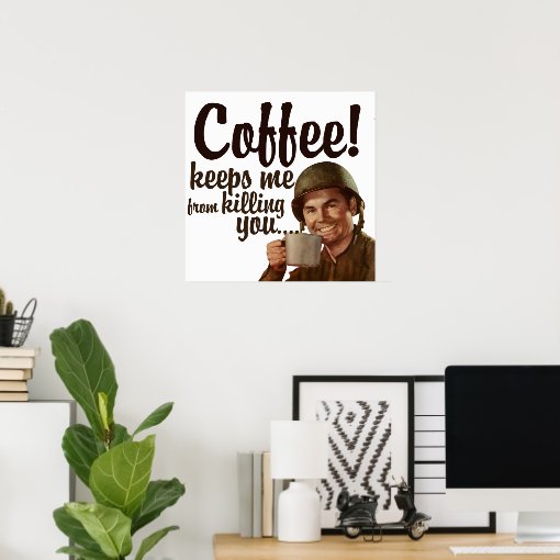 Coffee keeps me form killing you poster Zazzle