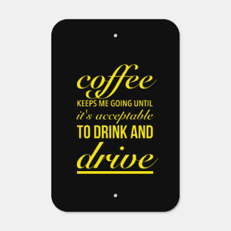 Coffee keeps me going until it’s acceptable to metal sign