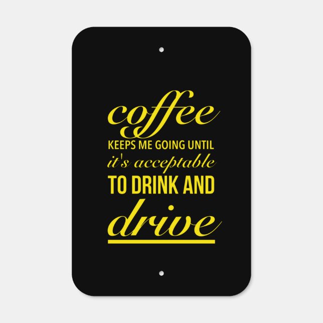 Coffee keeps me going until it’s acceptable to metal sign (Front)