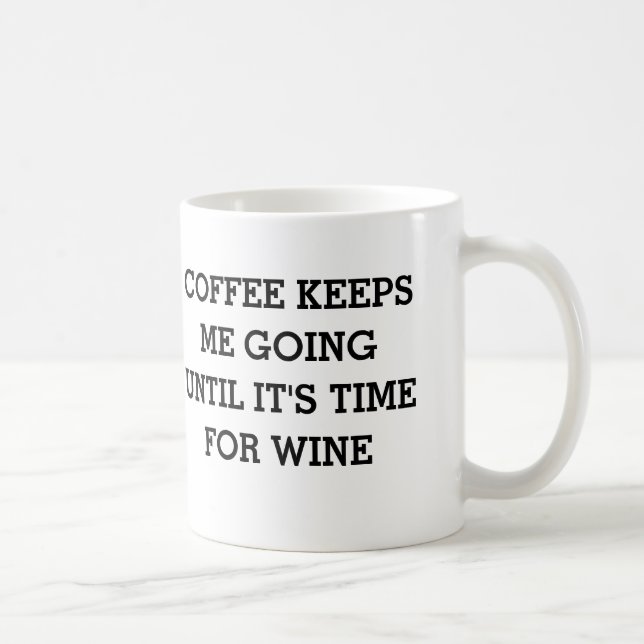 Coffee Keeps Me Going Until It's Time For Wine Coffee Mug (Right)
