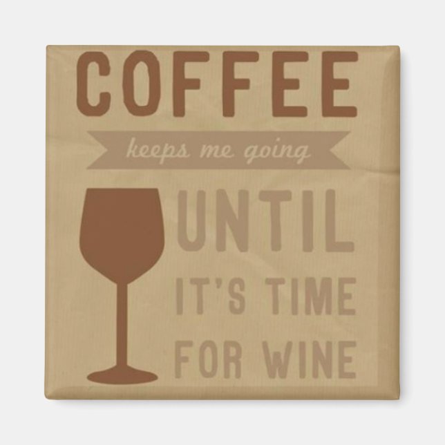 Coffee keeps me going until it's time for wine magnet (Front)