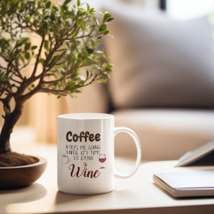 Coffee Keeps Me Going Until Its Time To Drink Wine Coffee Mug