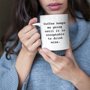 Coffee Keeps Me Going Until Wine Funny Mug