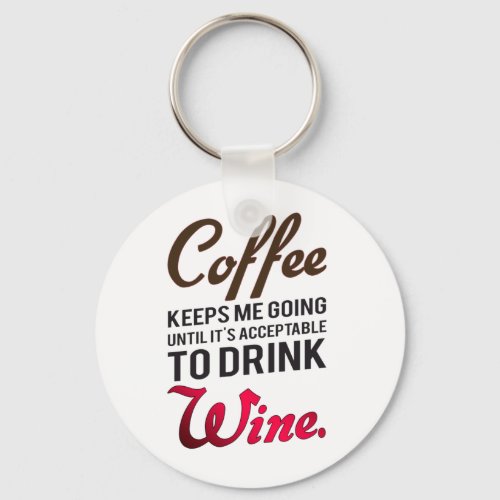 Coffee keeps me going until wine keychain