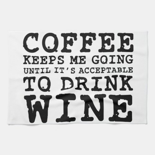 Coffee Keeps Me Going Until Wine Kitchen Towel