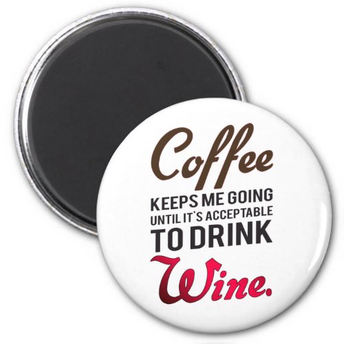 Coffee keeps me going until wine magnet