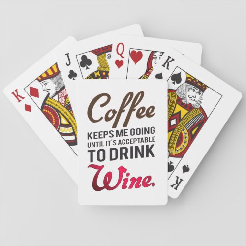 Coffee keeps me going until wine playing cards