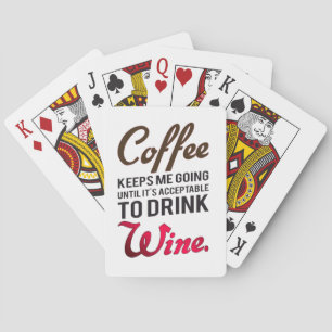 Coffee keeps me going until wine poker cards