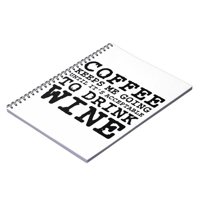 Coffee Keeps Me Going Until Wine Spiral Notebooks