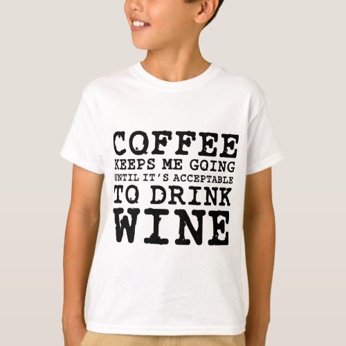 Coffee Keeps Me Going Until Wine T_Shirt
