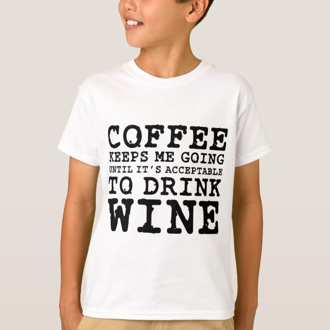 Coffee Keeps Me Going Until Wine T-Shirt (Front)