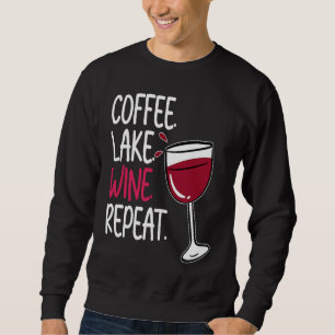 Coffee Lake Wine Drinking Drinker Sayings Graphic Sweatshirt