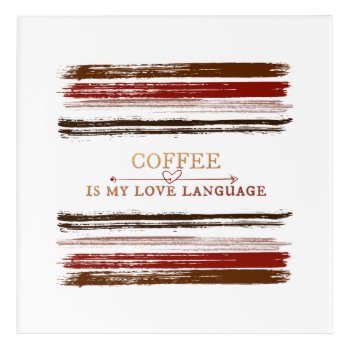 Coffee Language Acrylic Print by sharpcreations at Zazzle