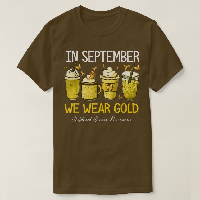 Coffee Latte In September We Wear Gold Childhood C T-Shirt (Design Front)