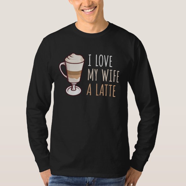 Coffee Latte Macchiato Wife Wife Husband Man T-Shirt (Front)
