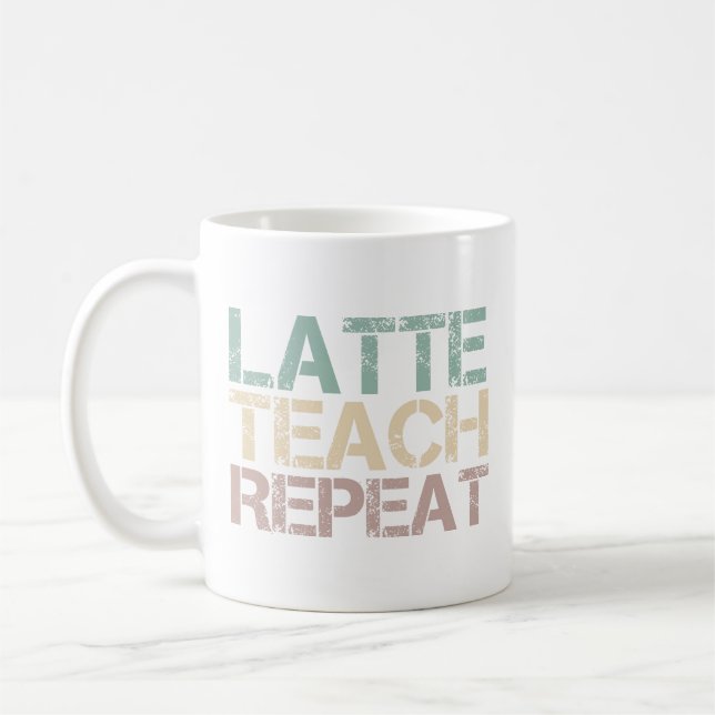  Coffee Latte Teach Repeat Funny Teachers Quote Mug (Left)
