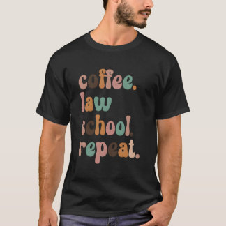 Coffee Law School Repeat Funny Law Student T-Shirt