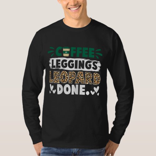 Coffee Leggings Leopard Done Funny Coffee For Wome T_Shirt