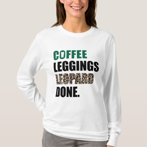 Coffee Leggings Leopard Done Mom Sayings Animal Pr T_Shirt