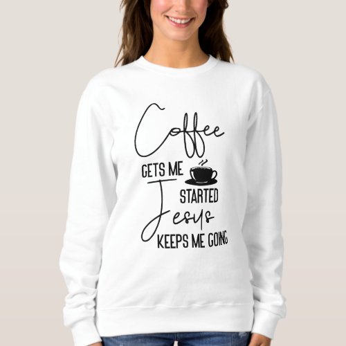 Coffee Life Quote Bible Woman Sweatshirt