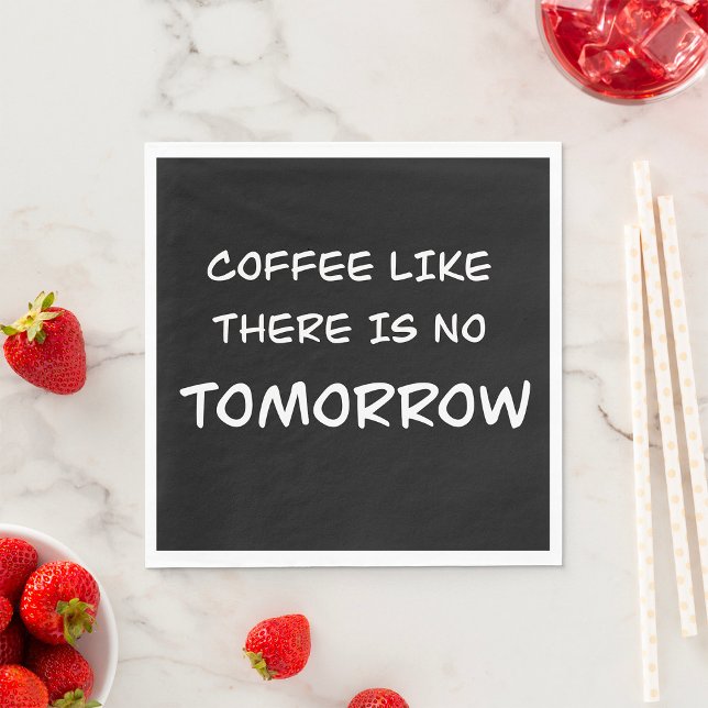 Coffee Like There Is No Tomorrow Napkins (Creator Uploaded)