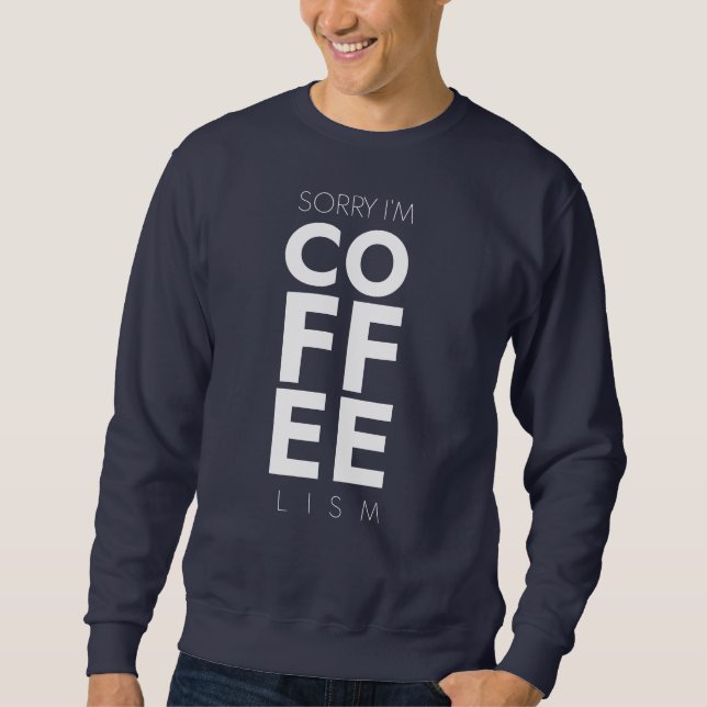 Coffee Lism,coffee lover, Caffeine, Coffee design Sweatshirt (Front)