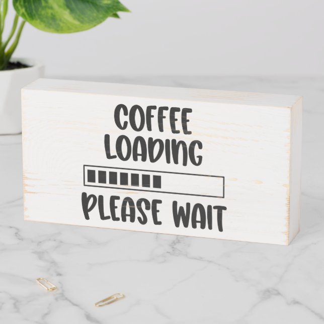 Coffee loading, please wait  wooden box sign (In Situ Horizontal)