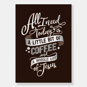 Coffee Lover All I Need Coffee And Jesus Foam Board