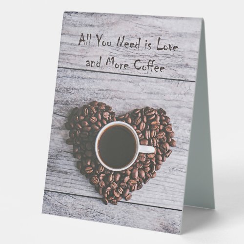 Coffee Lover All You Need Is Love And Coffee Table Tent Sign