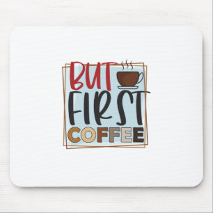 Coffee Lover But First Coffee Mouse Pad