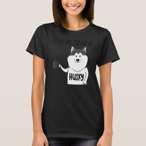 Coffee Lover Caffeinated Husky Lover I Run On T_Shirt