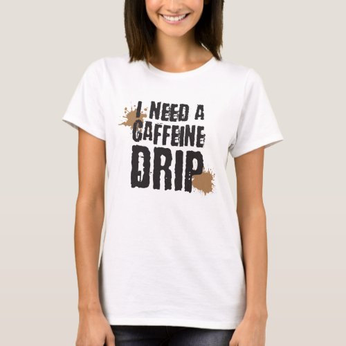 Coffee Lover Caffeine Addict IV Drip Funny T_Shirt