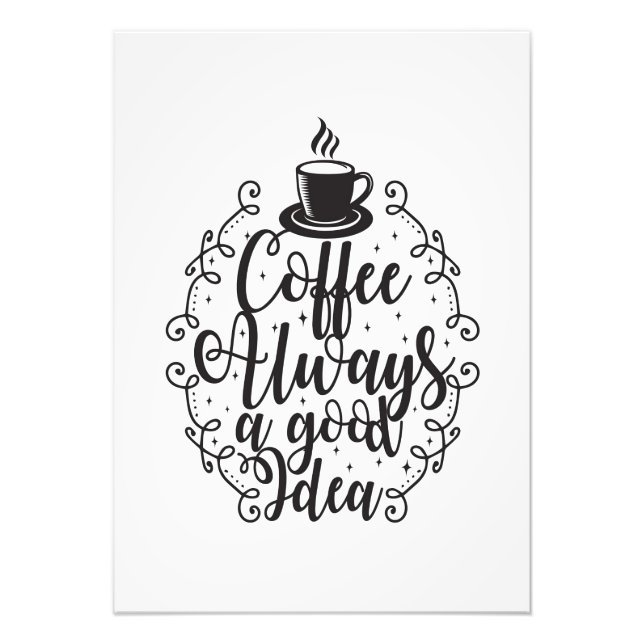 Coffee Lover Coffee Always A Good Idea Photo Print (Front)