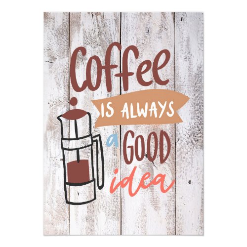 Coffee Lover Coffee Is Always A Good Idea Photo Print
