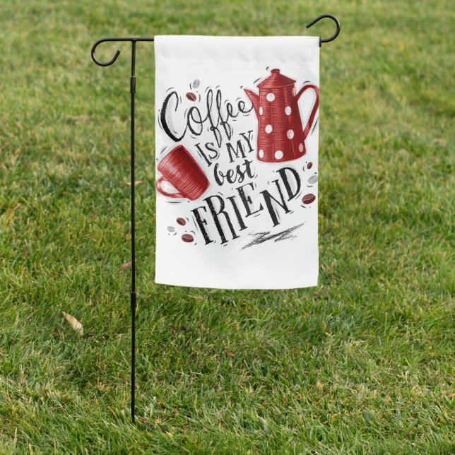 Coffee Lover Coffee Is My Best Friend Garden Flag (In SItu)