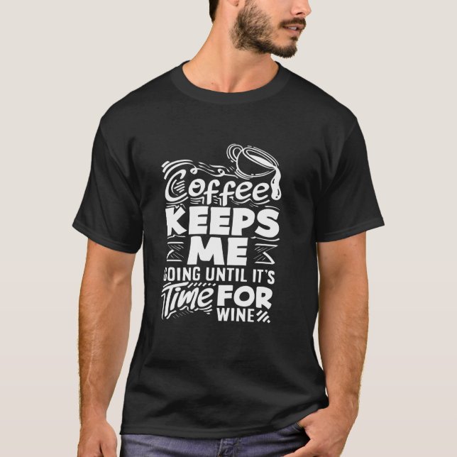 Coffee Lover Coffee Keeps Me Going Until It's Time T-Shirt (Front)