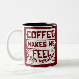 Coffee Lover Coffee Makes Me Feel Less Murdery Two-Tone Coffee Mug