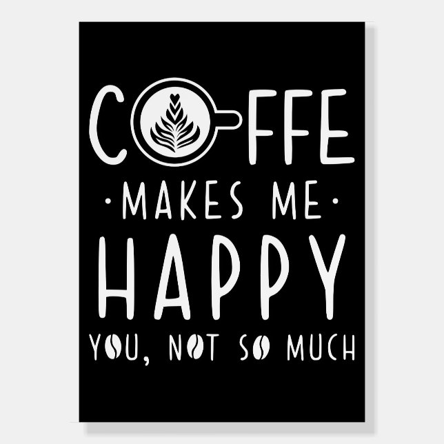 Coffee Lover Coffee Makes Me Happy Foam Board (Front)