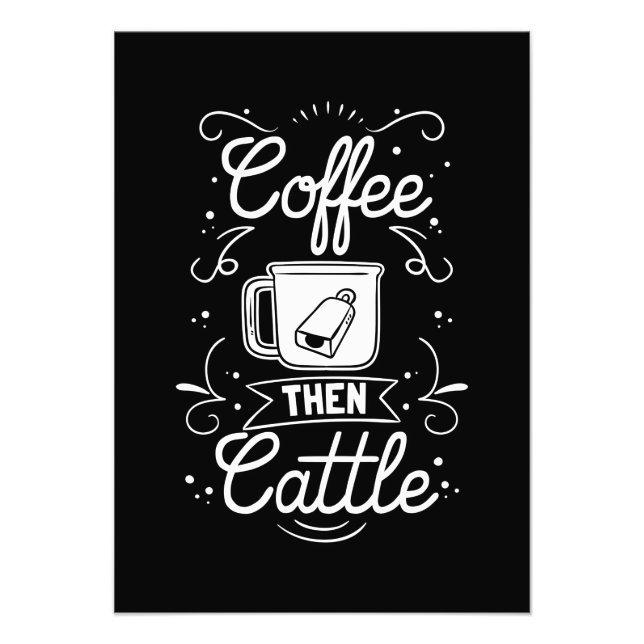 Coffee Lover Coffee Then Cattle Photo Print (Front)