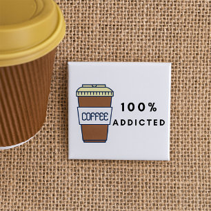Coffee Lover Design 100% Addicted Caffeine  Button
