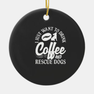 Coffee Lover Drink Coffee Rescue Dogs Ceramic Ornament