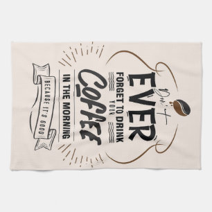 Coffee Lover Drink Your Coffee Kitchen Towel